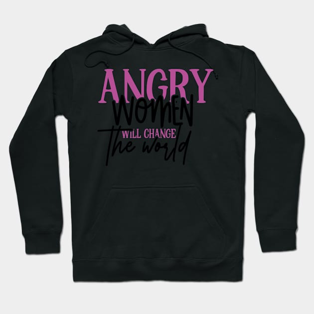 Angry Women Will Change The World Hoodie by Azz4art